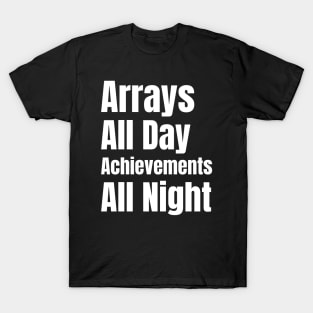 Software Developer Life: Arrays All Day, Achievements All Night - Perfect Gift for Gaming Enthusiasts T-Shirt